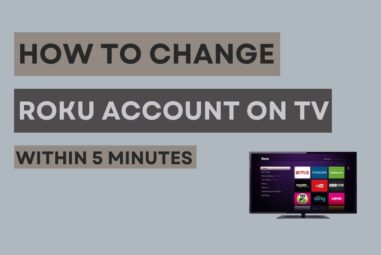 How to Change Roku Account on TV [Within 5 Minutes]