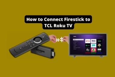 How to Connect Firestick to TCL Roku TV [few easy steps]