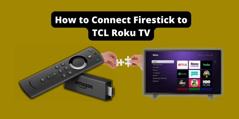 How to Connect Firestick to TCL Roku TV [few easy steps]