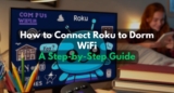 How to Connect Roku to Dorm WiFi: A Step-by-Step Guide