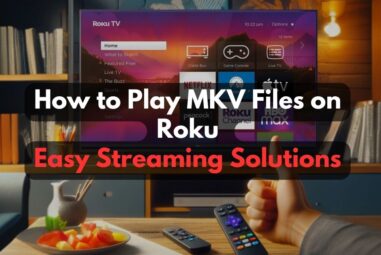 How to Play MKV Files on Roku: Easy Streaming Solutions