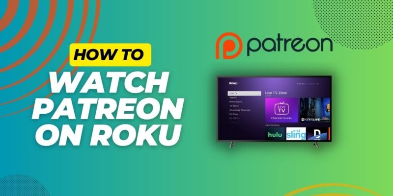 How to Watch Patreon on Roku – [2 Easy Ways]