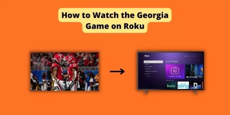 How to Watch the Georgia Game on Roku – Easy method