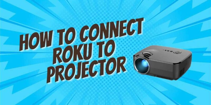 How to connect Roku to Projector