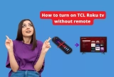 6 Ways How to Turn on TCL Roku tv without Remote