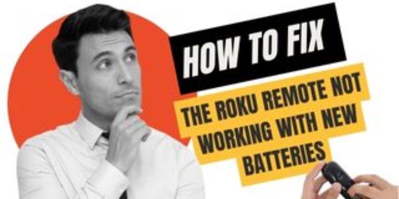 How to Fix the Roku Remote Not Working with New Batteries