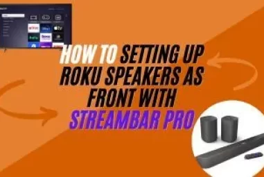 How to Setting up Roku Speakers as Front with StreamBar Pro
