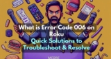 What is Error Code 006 on Roku: Quick Solutions to Troubleshoot & Resolve