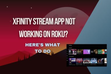 Xfinity Stream App Not Working on Roku? Here’s What to Do